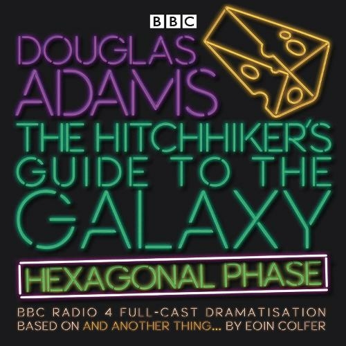 The Hitchhiker's Guide to the Galaxy: Hexagonal Phase: And Another Thing... (Hitchhiker's Guide (radio plays) Unabridged edition)