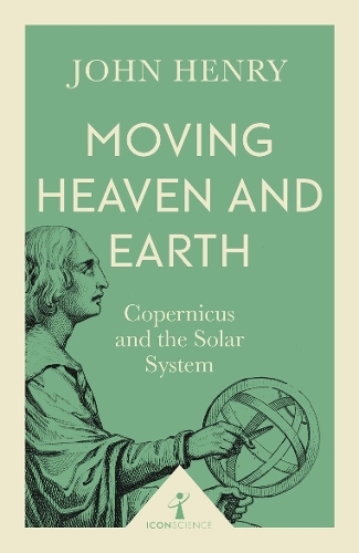 Moving Heaven and Earth (Icon Science): Copernicus and the Solar System (Icon Science)