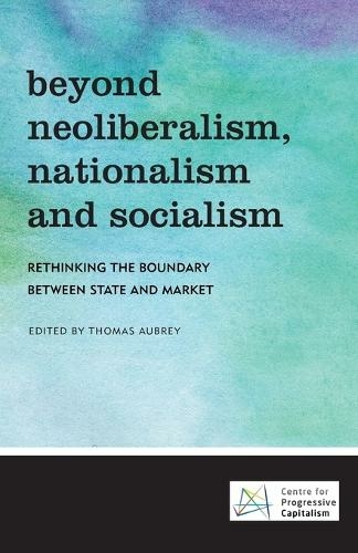 Beyond Neoliberalism, Nationalism and Socialism: Rethinking the Boundary Between State and Market