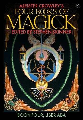 Aleister Crowley's Four Books  of Magick: Liber ABA (New edition)