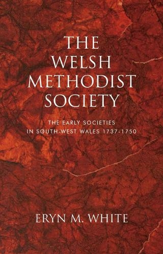 The Welsh Methodist Society: The Early Societies in South-west Wales 1737-1750