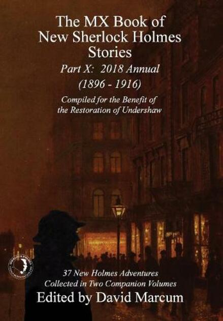The MX Book of New Sherlock Holmes Stories - Part X: 2018 Annual (1896-1916) (MX Book of New Sherlock Holmes Stories Series) (MX Book of New Sherlock Holmes Stories 10)