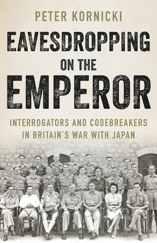 Eavesdropping on the Emperor: Interrogators and Codebreakers in Britain's War With Japan