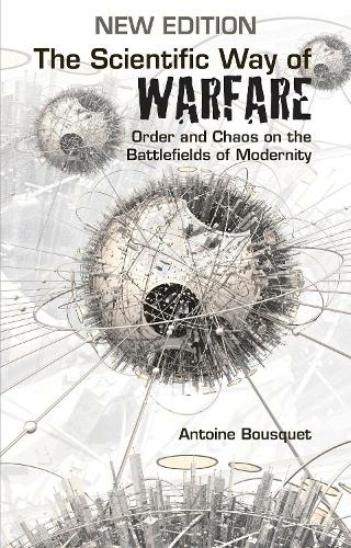 The Scientific Way of Warfare: Order and Chaos on the Battlefields of Modernity (Critical War Studies New edition)