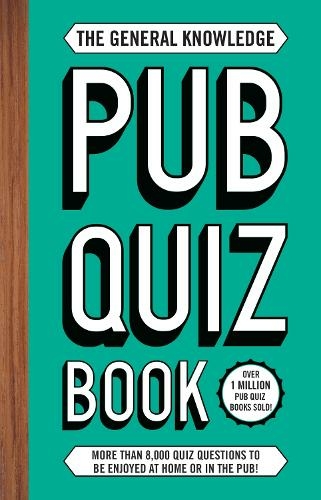 The General Knowledge Pub Quiz Book: More than 8,000 quiz questions to be enjoyed at home or in the pub!