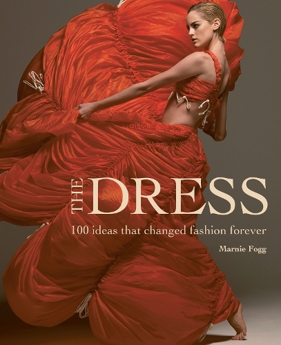 The Dress: 100 Ideas That Changed Fashion Forever