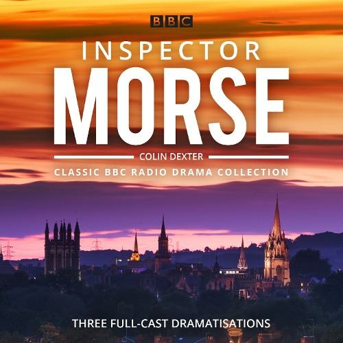 Inspector Morse: BBC Radio Drama Collection: Three classic full-cast dramatisations (Unabridged edition)