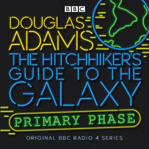The Hitchhiker's Guide To The Galaxy: Primary Phase (Hitchhiker's Guide (radio plays) Unabridged edition)