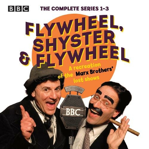 Flywheel, Shyster and Flywheel: The Complete Series 1-3: A recreation of the Marx Brothers' lost shows (Unabridged edition)
