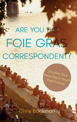 Are You the Foie Gras Correspondent?: Another Slow News Day in South West France