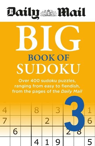 Daily Mail Big Book of Sudoku Volume 3: Over 400 sudokus, ranging from easy to fiendish, from the pages of the Daily Mail