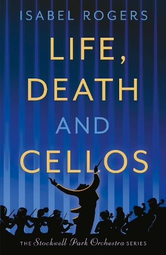 Life, Death and Cellos: (The Stockwell Park Orchestra Series)