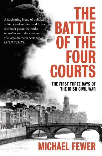 Battle of the Four Courts: The First Three Days of the Irish Civil War