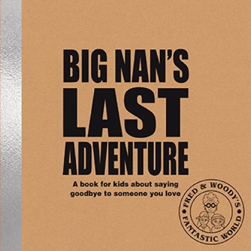 Big Nan's Last Adventure: A book about bereavement and saying goodbye to someone you love (Fred & Woody's Fantastic World)