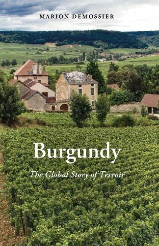 Burgundy: The Global Story of Terroir (New Directions in Anthropology)