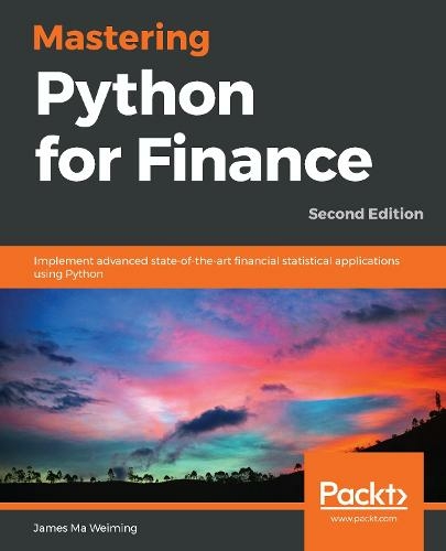 Mastering Python for Finance: Implement advanced state-of-the-art financial statistical applications using Python, 2nd Edition (2nd Revised edition)