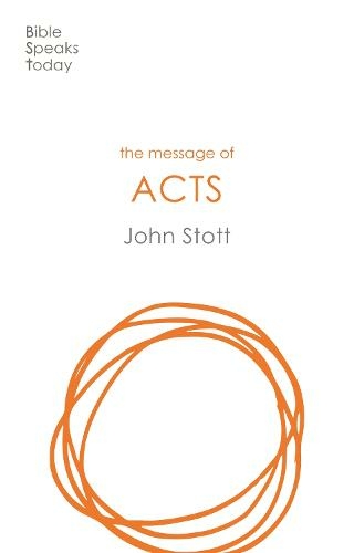 The Message of Acts: To the Ends of the Earth (Bible Speaks Today Revised edition)
