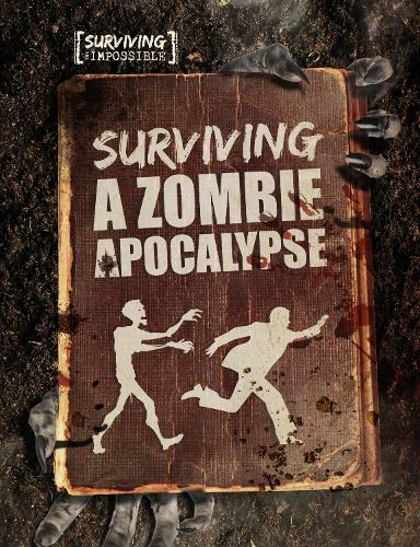Surviving a Zombie Apocalypse: (Surviving the Impossible)