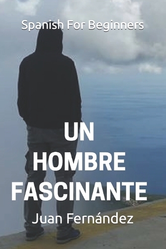 Spanish For Beginners: Un hombre fascinante (Spanish for Beginners 2)