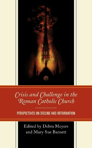 Crisis and Challenge in the Roman Catholic Church: Perspectives on Decline and Reformation