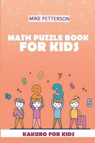 Math Puzzle Book For Kids: Kakuro For Kids (Math Puzzles for Kids 1)