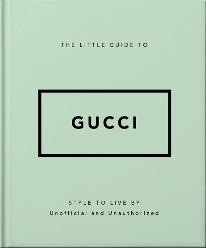 The Little Guide to Gucci: Style to Live By