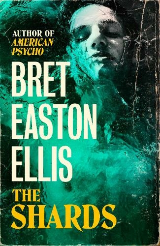 The Shards: Bret Easton Ellis. The Sunday Times Bestselling New Novel from the Author of AMERICAN PSYCHO