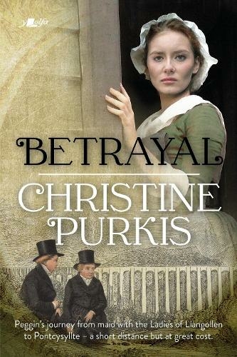 Betrayal: Peggin's Journey from the Ladies of Llangollen to Pontcysyllte - A Short Distance but at Great Cost: Peggin's Journey from the Ladies of Llangollen to Pontcysyllte - a Short Distance but at Great Cost.
