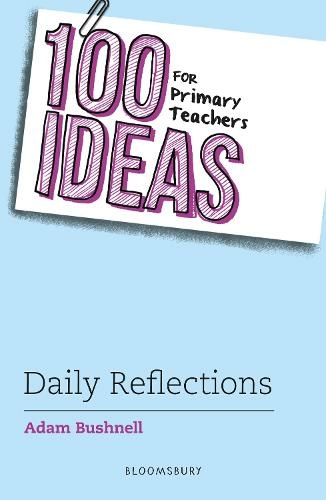 100 Ideas for Primary Teachers: Daily Reflections: (100 Ideas for Teachers)