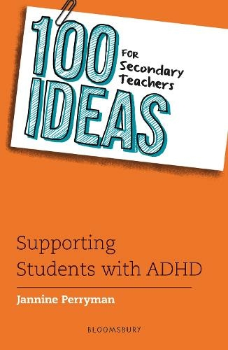 100 Ideas for Secondary Teachers: Supporting Students with ADHD: (100 Ideas for Teachers)