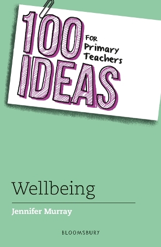 100 Ideas for Primary Teachers: Wellbeing: (100 Ideas for Teachers)