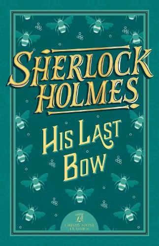 Sherlock Holmes: His Last Bow: (The Complete Sherlock Holmes Collection (Cherry Stone) 8)