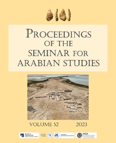 Proceedings of the Seminar for Arabian Studies Volume 52 2023: Papers from the fifty-fifth meeting of the Seminar for Arabian Studies held at Humboldt Universitat, Berlin, 5-7 August 2022 (Proceedings of the Seminar for Arabian Studies)