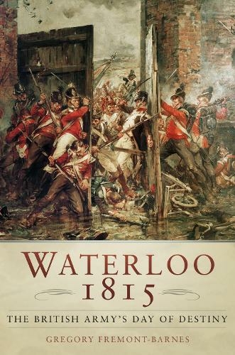 Waterloo 1815: The British Army's Day of Destiny: (3rd edition)