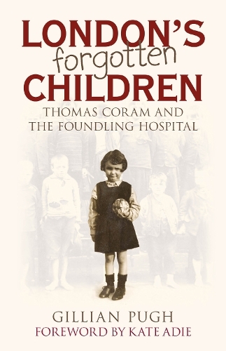 London's Forgotten Children: Thomas Coram and the Foundling Hospital