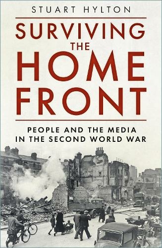 Surviving the Home Front: The People and the Media in the Second World War