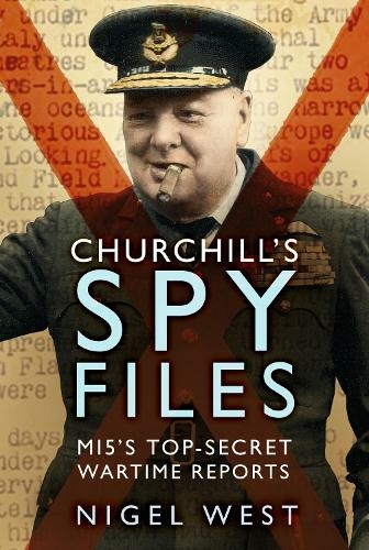 Churchill's Spy Files: MI5's Top-Secret Wartime Reports (New edition)