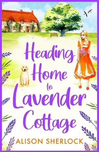 Heading Home to Lavender Cottage: The start of a heartwarming series from Alison Sherlock (The Railway Lane Series)
