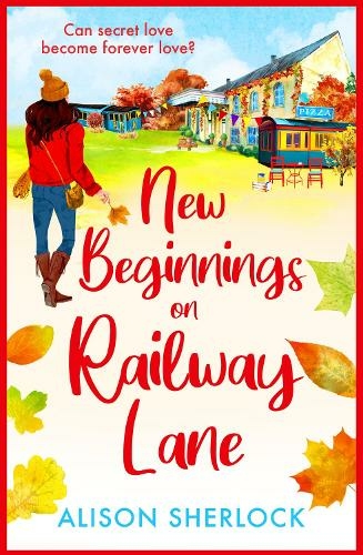 New Beginnings on Railway Lane: An uplifting rural romantic read from Alison Sherlock (The Railway Lane Series)