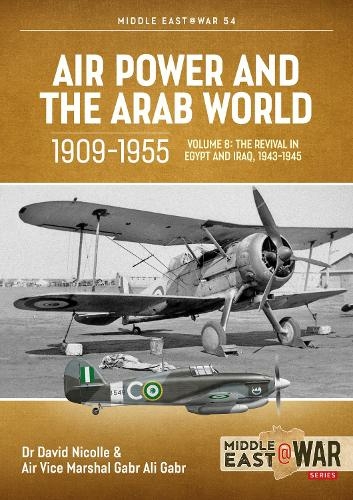 Air Power and Arab World 1909-1955: Volume 8 - Arab Air Forces and a New World Order, 1943-1946 (Middle East@War 54)