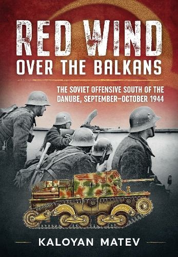 Red Wind Over the Balkans: The Soviet Offensive South of the Danube September-October 1944 (Reprint ed.)