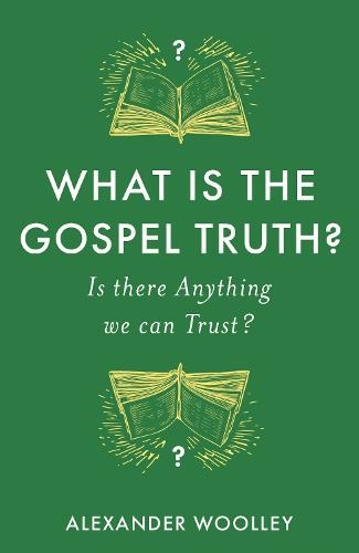 What is the Gospel Truth?: Is there Anything we can Trust?