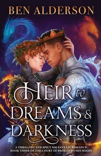 Heir to Dreams and Darkness: A thrilling and spicy MM fantasy romance (Court of Broken Bonds 3)