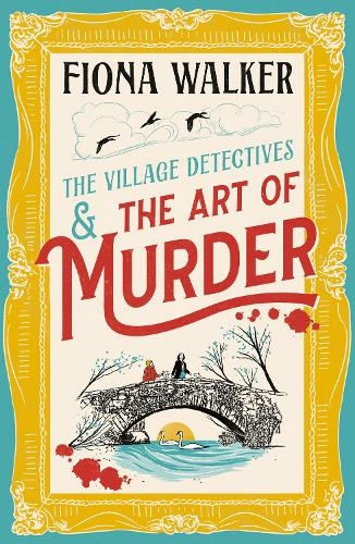 The Art of Murder: the BRAND NEW charming cozy mystery full of twists and turns from Fiona Walker for 2024 (The Village Detectives)