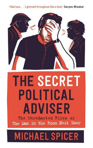 The Secret Political Adviser: The Unredacted Files of the Man in the Room Next Door (Main)