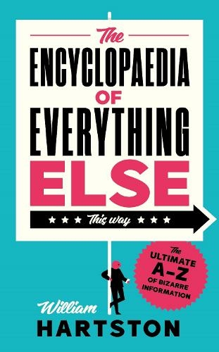 The Encyclopaedia of Everything Else: The Ultimate A-Z of Bizarre Information (Main)