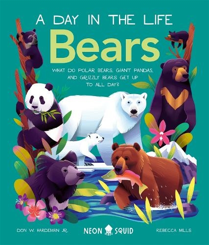 A Day In The Life Bears: What do Polar Bears, Giant Pandas, and Grizzly Bears Get Up to All Day? (Day In The Life)