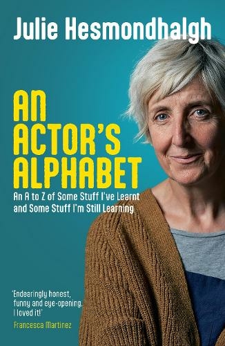 An Actor's Alphabet: An A to Z of Some Stuff I've Learnt and Some Stuff I'm Still Learning