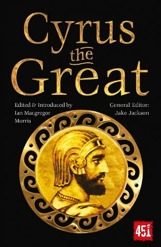 Cyrus the Great: Epic and Legendary Leaders (The World's Greatest Myths and Legends New edition)