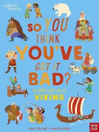 British Museum: So You Think You've Got It Bad? A Kid's Life as a Viking: (So You Think You've Got It Bad?)